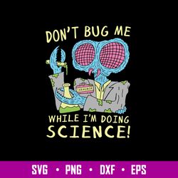 Don_t Bug Me While I_m Doing Science Svgm Png Dxf Eps File