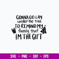 Gonna Lay Under the Tree To Remind My Family That Im The Gift Svg, Png Dxf Eps File
