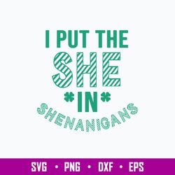 I Put The She In Shenanigans Svg, St Patricks Day Svg, Png Dxf Eps File