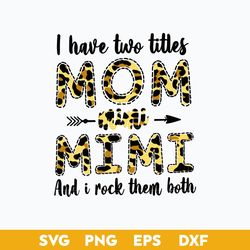 I have Two Titles Mom And Mimi And I Rock Them Both Svg, Mother's Day Svg, Png Dxf Eps Digital File