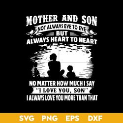 Mother And Son Not Always Eve To Eve But Always Heart To Heart No Matter Svg, Mother's Day Svg, Png Dxf Eps Digital File
