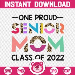 One Proud Senior Mom Class of 2022 Png, 22 Senior Mom Png, Half leopard Sublimation One Proud Senior Mom Class of 2022,