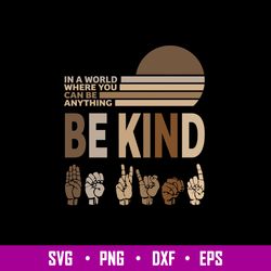 In a world where you Can Be Anything Be Kind Svg, Be Kind Svg, Png Dxf Eps FIle