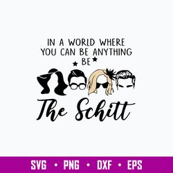 In A World Where You Can Be Anything Be The Schitt Svg, Funny Svg, Png Dxf Eps File