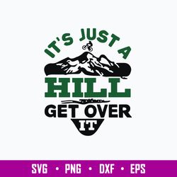 It Is Just A Hill Get Over It Svg, Png Dxf Eps File