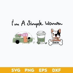 I'm A Simple Woman Car Coffee Charlie Svg, Mother's Day Svg, Png Dxf Eps Digital File