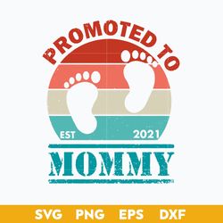 Promoted To Est 2021 Mommy Svg, Mom Svg, Mother's Day Svg, Png Dxf Eps Digital File