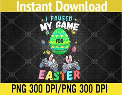 I Paused My Game For Easter Boy Gamer Video Controller Egg PNG, Digital Download