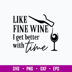 Like Fine Wine I Get Better With Time Svg, Png Dxf Eps File