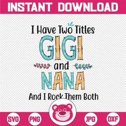 I have two titles Gigi And Nana and I rock them both SVG, Gigi And Nana Svg, I have two titles Gigi And Nana Svg, Cricut