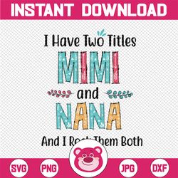I Have Two Titles Mimi And Nana And I Rock Them Both Svg, Mom Svg, Mother/ s Day SVG, Cricut, Cut File, Vector, Clipart,