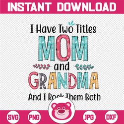 I have two titles Mom and Grandma and I Rock them Both, svg PNG Digital Design, Sublimation Designs Downloads, Print and