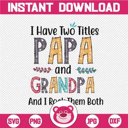 I have two titles Papa and Grandpa and I rock them both Digital File SVG PNG DXF