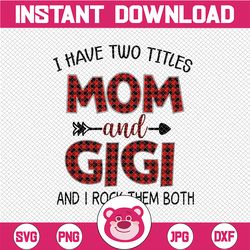 I Have Two Titles Mom and Gigi & I Rock Them Both Design PNG, Digital Download for Sublimation, PNG file