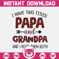 i have two titles papa and grandpa png, grandma png, papa , grandpa , gift for grandpa, father's day