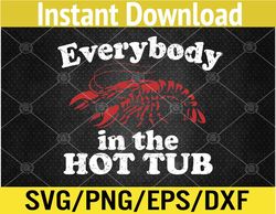 Everybody In The Hot Tub Funny Crawfish Boil Mardi Gras Svg, Eps, Png, Dxf, Digital Download