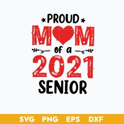 Proud Mom Of A 2021 Senior  Svg, Mom Svg, Mother's Day Svg, Png Dxf Eps Digital File