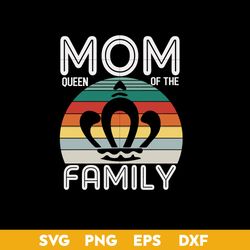 Mom Queen of The Family Svg, Mother's Day Svg, Png Dxf Eps Digital File