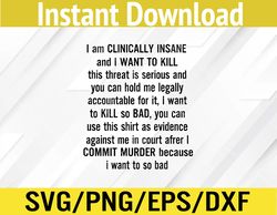 I am CLINICALLY INSANE and I WANT TO KILL Svg, Eps, Png, Dxf, Digital Download