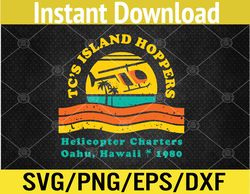 TC's Island Hoppers Helicopter Charters Hawaii Since 1980 Svg, Eps, Png, Dxf, Digital Download