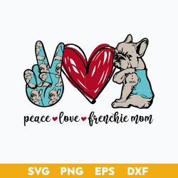 Peace Love Frenchie Mom Svg, Frenchie Mom Svg, Mother's Day Svg, Png Dxf Eps Digital File