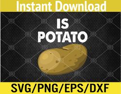 Is Potato - As Seen On Late Night Television Svg, Eps, Png, Dxf, Digital Download