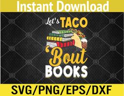 Let's Taco 'Bout Books - Book Lover Cinco De Mayo Bookish Svg, Eps, Png, Dxf, Digital Download