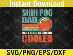 Funny Shih Poo Dad Like A Regular Dad But Cooler Fathers Day Svg, Eps, Png, Dxf, Digital Download