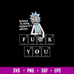Rick Sanchez Science Is Wise Follow Its Advice Fuck You Svg, Png Dxf Eps File