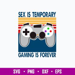 Sex Is Temporary Gaming Is Forever Svg, Png Dxf Eps File