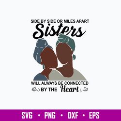 Side By Side Or Miles Apart Sisters Will Always Be Connected By The Heart Svg, Png Dxf Eps File