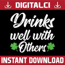 Funny St Patricks Day Drinking Drinks Well With Others PNG Sublimation Designs