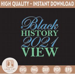 Black History 2021 View svg Black people svg, png. Black pride svg. Black lives matter svg, png. Digital cut file