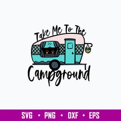 Take Me To The Campground Svg, Png Dxf Eps File