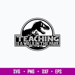 Teaching Is A Walk In The Park Svg, Teaching Is A Walk Svg, Dinosaur Svg, Png Dxf Eps FIle