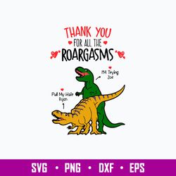 Thank You For All The Roargasms Svg, Dinosaur Svg, Png Dxf Eps File
