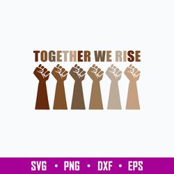 Together We Rise SVG , We Rise Together Equality Humanity SVG, PNG DXF EPS File