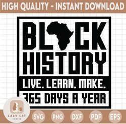 Live Learn Make Black History 365 svg, Black history month svg, Black history svg, Martin font svg, digital design svg p