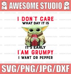 I Dont Care What Day It Is It's Early I'm Grumpy I Want Dr Pepper PNG, Baby Yoda png, Sublimation ready, png files for s