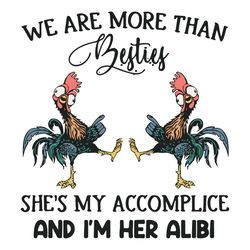 We Are More Than Besties Shes My Accomplice And Im Her Alibi Chicken Svg