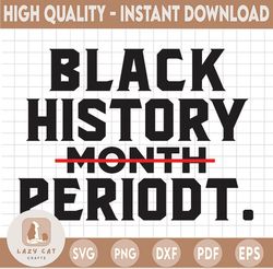 Black History Periodt SVG, PNG, PDF, Cricut, Silhouette, Cricut svg, Silhouette svg, Black Power, Black Lives Matter svg