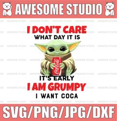I Dont Care What Day It Is It's Early I'm Grumpy I Want Coca Cola PNG, Baby Yoda png, Sublimation ready, png files for s