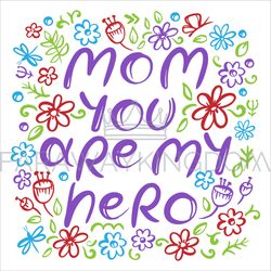 MOM YOU ARE MY HERO HAND DRAWN Mothers Day Floral Sketch