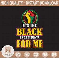 It's The Black Excellence For Me SVG, Black History SVG PNG, Black Lives Matter, Black Pride Download, Silhouette Cricut