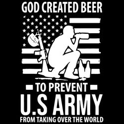 God Created Beer To Prevent U.S Army From Talking Over The World Svg, Veteran Svg