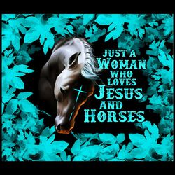 Just A Woman Who Loves Jesus And Horses PNG, Jesus Png , Horses Png, Girl Png