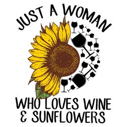 Just A Woman Who Loves Wine Sunflowers Svg, Sunflower Svg, Woman Svg