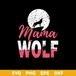 Mama Wolf Svg, Mom Wolf Svg, Mother's Day Svg, Png Dxf Eps File