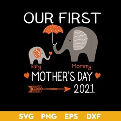 Our First Baby Mommy Mother's Day 2021 Svg, Mommy Svg, Mother's Day Svg, Png Dxf Eps Digital File