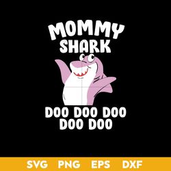 Mommy Shark Doo Doo Svg, Shark Mom Svg, Mother's Day Svg, Png Dxf Eps Digital File
